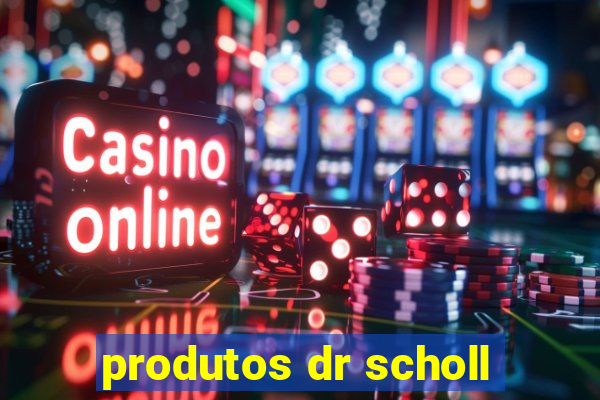 produtos dr scholl